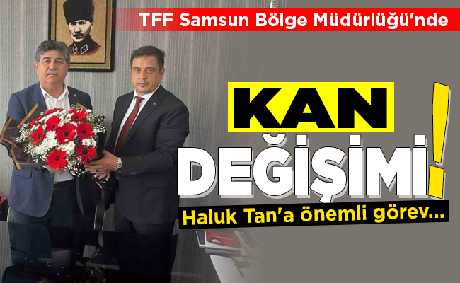 TFF Samsun Bölge Müdürlüğü’nde KAN DEĞİŞİMİ!