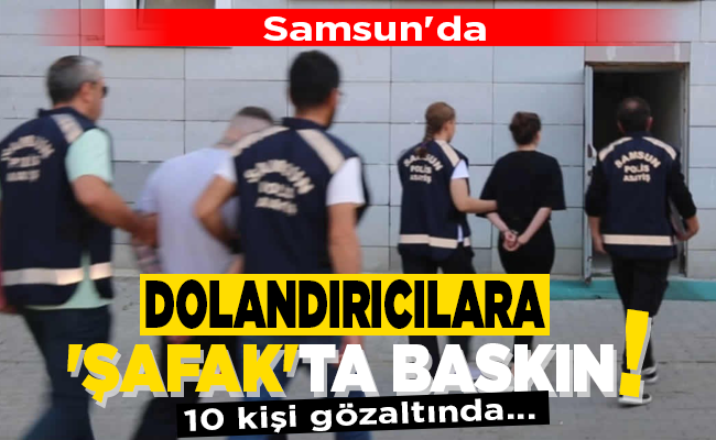 DOLANDIRICILARA ‘ŞAFAK’TA BASKIN!