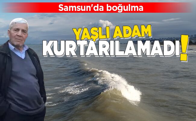 YAŞLI ADAM KURTARILAMADI!