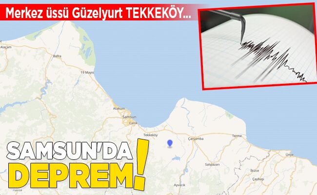 SAMSUN’DA DEPREM!