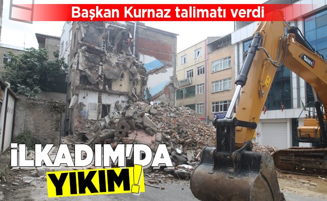 İLKADIM’DA YIKIM!
