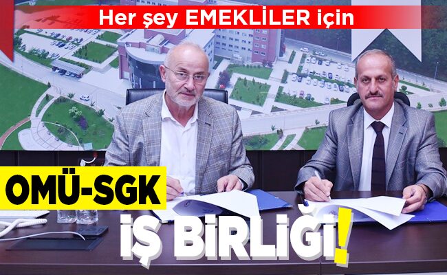 OMÜ-SGK İŞ BİRLİĞİ!