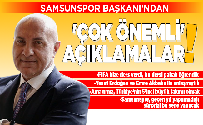 SAMSUNSPOR BAŞKANI’NDAN ‘ÇOK ÖNEMLİ’ AÇIKLAMALAR!