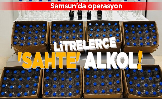 LİTRELERCE ‘SAHTE’ ALKOL!