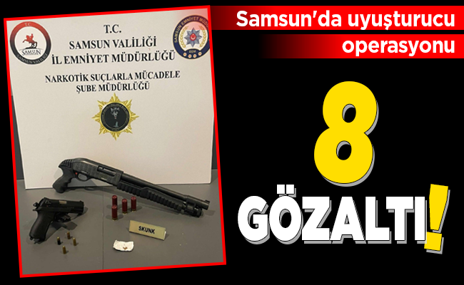 SAMSUN’DA UYUŞTURUCU OPERASYONU!