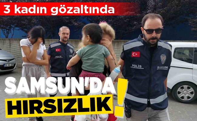 SAMSUN’DA HIRSIZLIK!