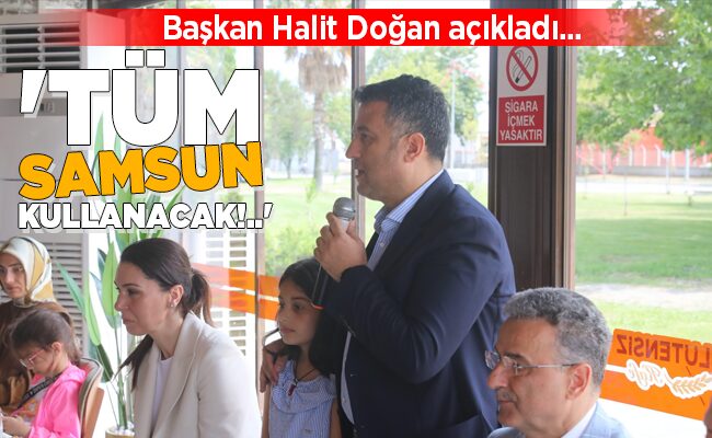 ‘TÜM SAMSUN KULLANACAK!..’