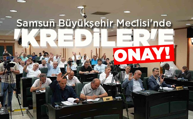 ‘KREDİLER’E ONAY!