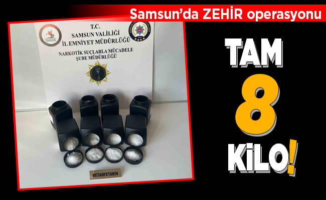 Samsun’da ZEHİR operasyonu TAM 8 KİLO!