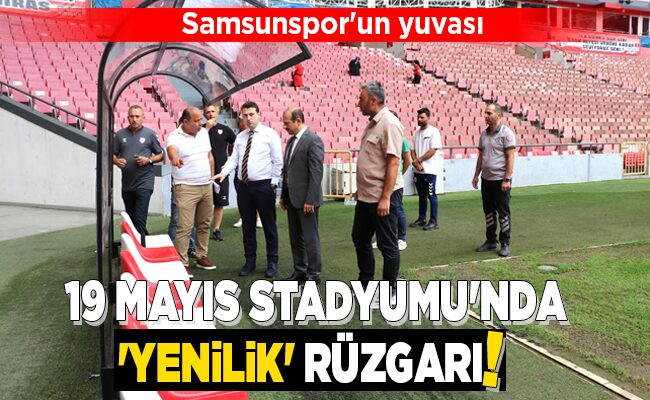 19 MAYIS STADYUMU’NDA ‘YENİLİK’ RÜZGARI!