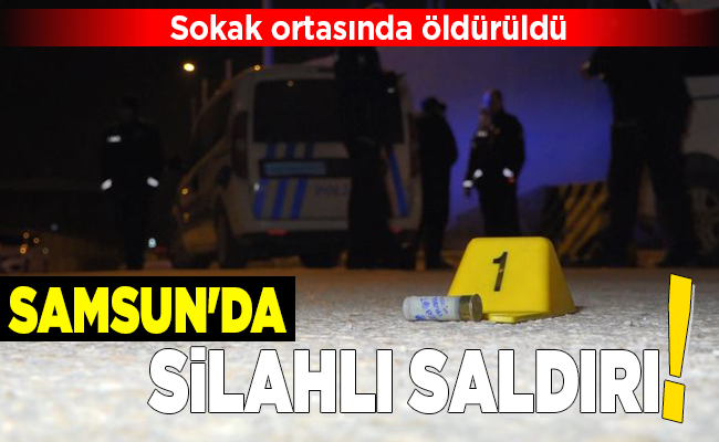 SAMSUN’DA SİLAHLI SALDIRI!