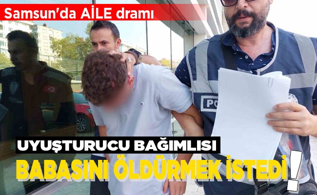 UYUŞTURUCU BAĞIMLISI BABASINI ÖLDÜRMEK İSTEDİ!