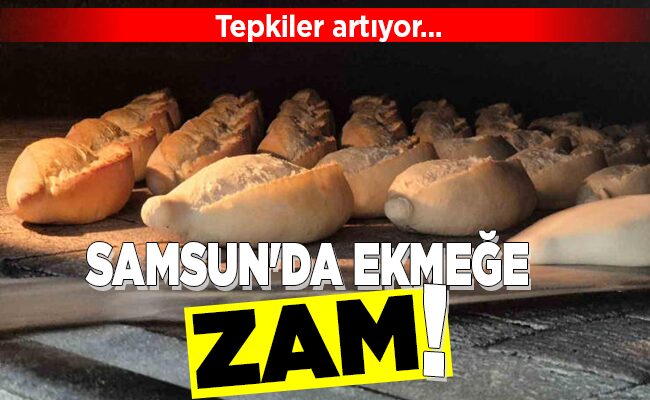 SAMSUN’DA EKMEĞE ZAM!