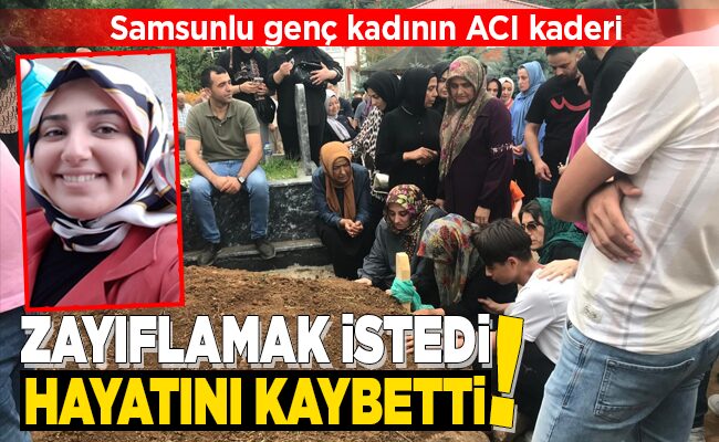 ZAYIFLAMAK İSTEDİ HAYATINI KAYBETTİ!