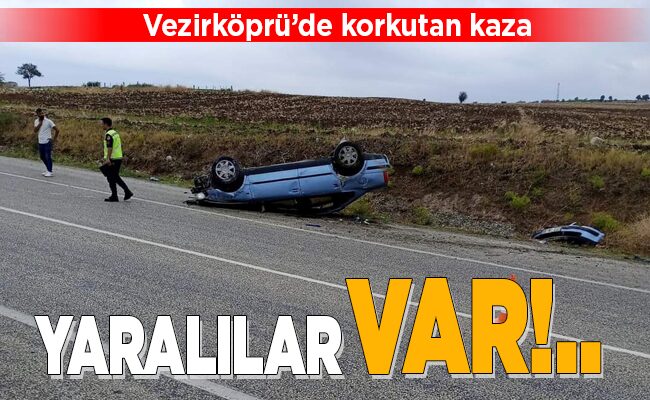 Vezirköprü’de korkutan kaza YARALILAR VAR!..