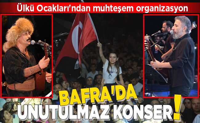 BAFRA’DA UNUTULMAZ KONSER!
