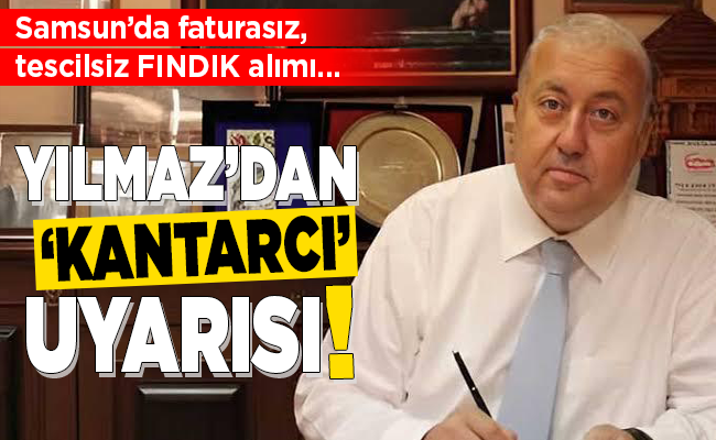 YILMAZ’DAN ‘KANTARCI’ UYARISI!