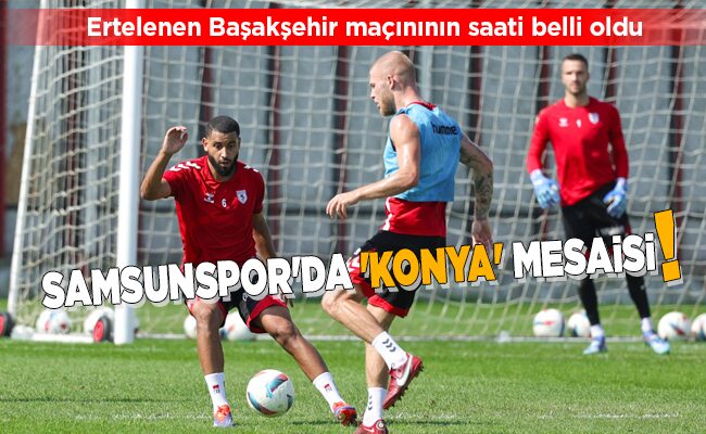 SAMSUNSPOR’DA ‘KONYA’ MESAİSİ!