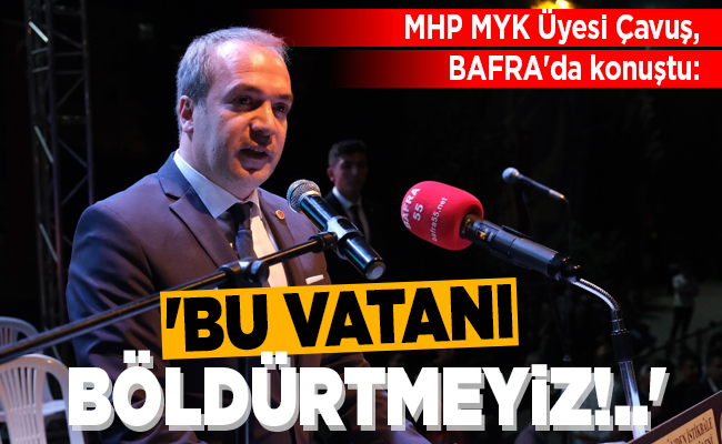 ‘BU VATANI BÖLDÜRTMEYİZ!..’
