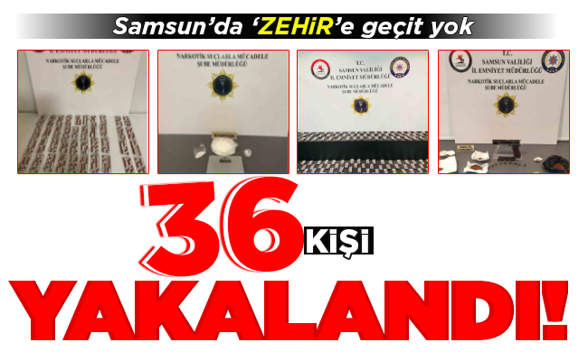 36 KİŞİ  YAKALANDI!