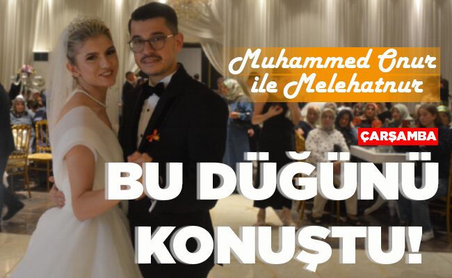 ÇARŞAMBA BU DÜĞÜNÜ KONUŞTU!