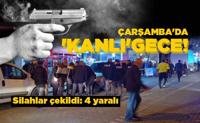 ÇARŞAMBA’DA  ‘KANLI’ GECE!