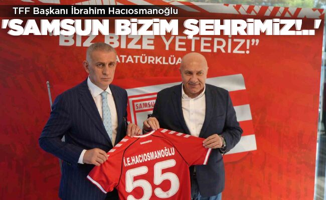 ‘SAMSUN BİZİM ŞEHRİMİZ!..’