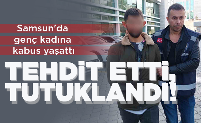TEHDİT ETTİ, TUTUKLANDI!