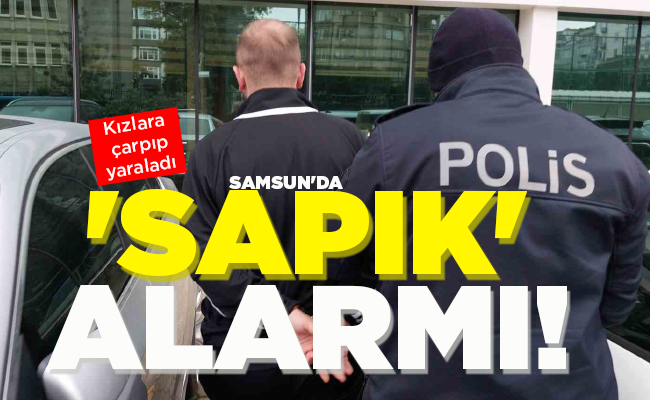 SAMSUN’DA ‘SAPIK’ ALARMI!