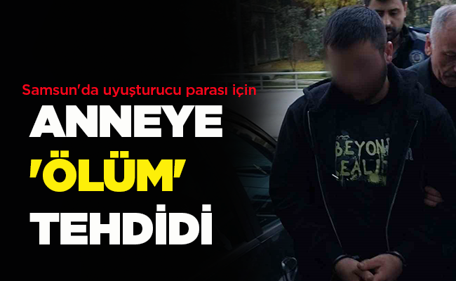 ANNEYE ‘ÖLÜM’ TEHDİDİ!