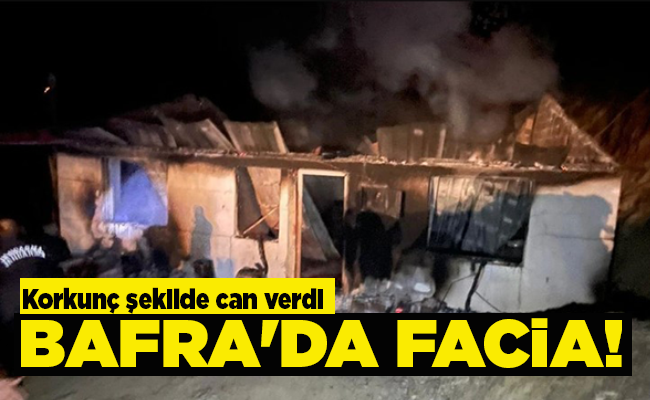 BAFRA’DA FACİA!