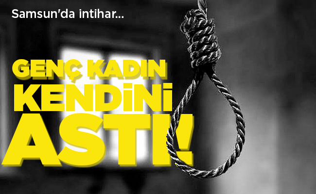 GENÇ KADIN  KENDİNİ ASTI!