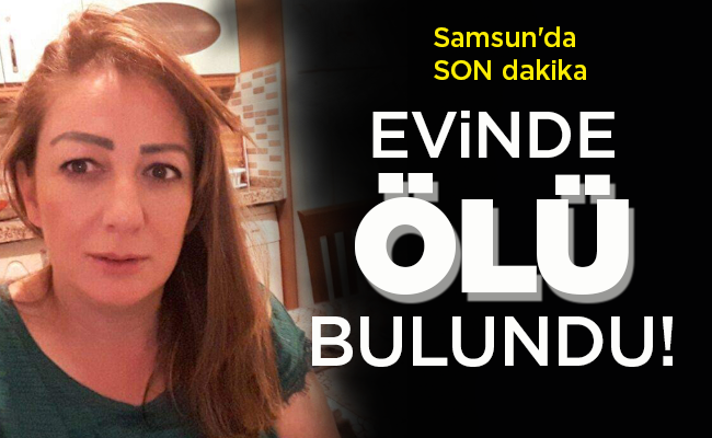 EVİNDE ÖLÜ BULUNDU!