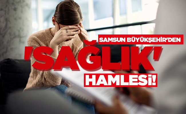 SAMSUN BÜYÜKŞEHİR’DEN ‘SAĞLIK’ HAMLESİ!