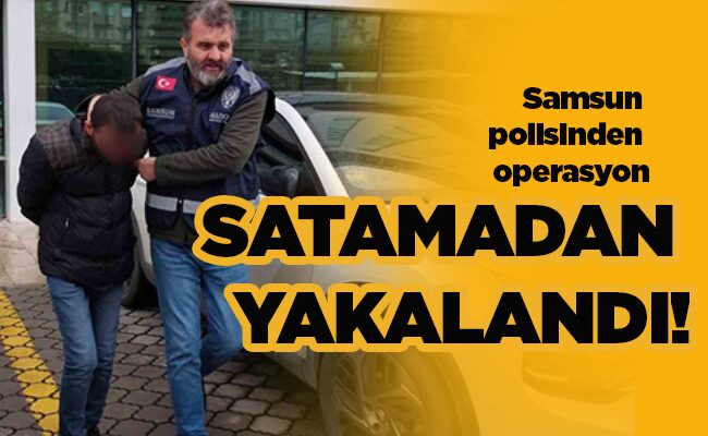 SATAMADAN YAKALANDI!