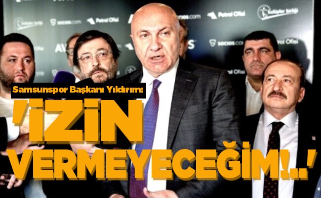 ‘İZİN VERMEYECEĞİM!..’