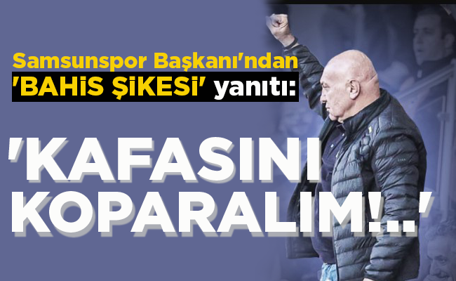 ‘KAFASINI KOPARALIM!..’