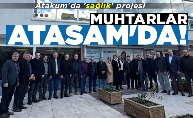 MUHTARLAR ATASAM’DA!
