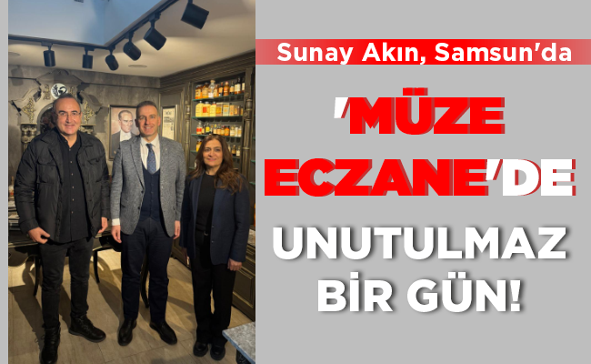 ‘MÜZE ECZANE’DE UNUTULMAZ BİR GÜN!