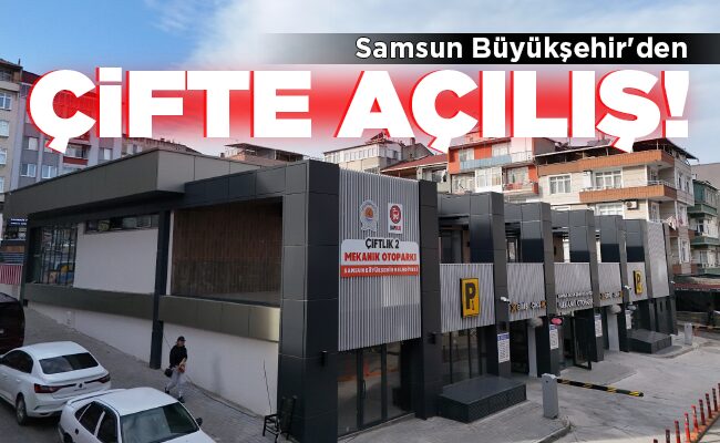 Samsun Büyükşehir’den ÇİFTE AÇILIŞ!