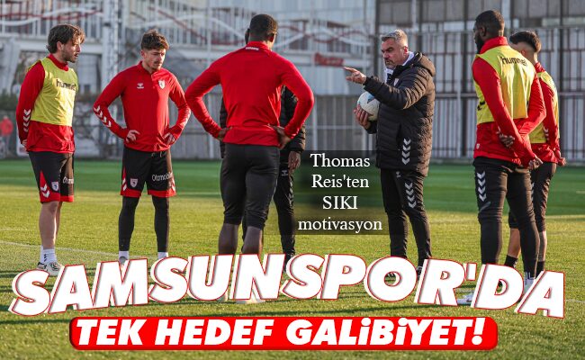 SAMSUNSPOR’DA TEK HEDEF GALİBİYET!