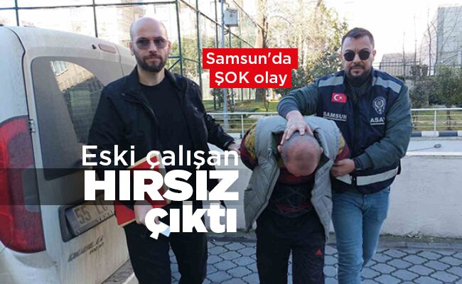 Eski çalışan  HIRSIZ çıktı