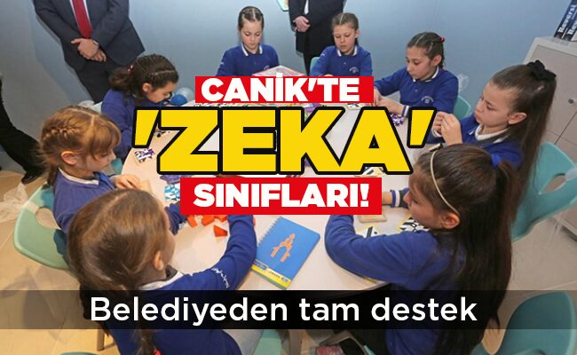 CANİK’TE ‘ZEKA’ SINIFLARI!
