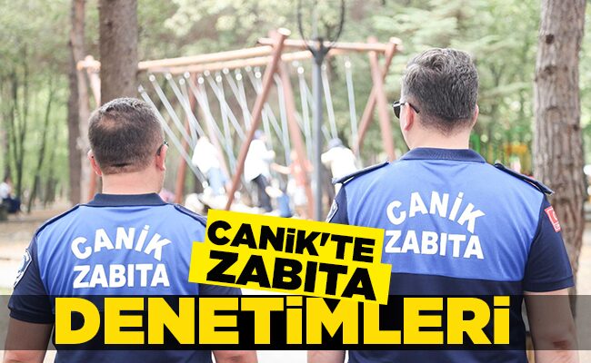 CANİK’TE ZABITA DENETİMLERİ
