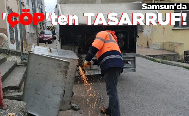 Samsun’da ‘ÇÖP’ten TASARRUF!
