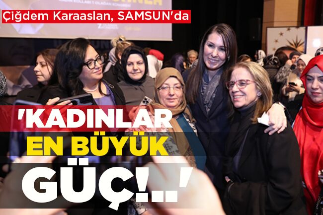‘KADINLAR EN BÜYÜK GÜÇ!..’