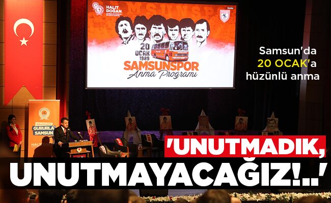 ‘UNUTMADIK, UNUTMAYACAĞIZ!..’