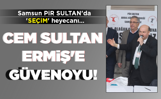 CEM SULTAN ERMİŞ’E GÜVENOYU!