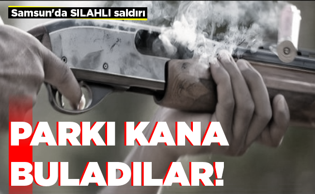 Samsun’da SİLAHLI saldırı