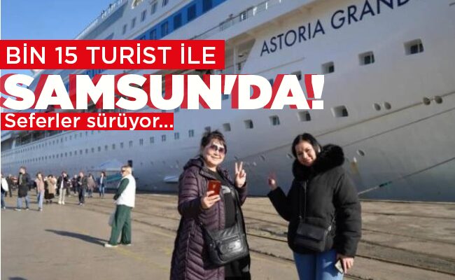 BİN 15 TURİST İLE SAMSUN’DA!